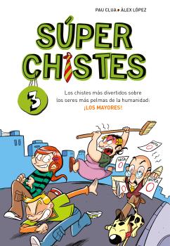 SÚPER CHISTES 3 - LOS CHISTES MÁS DIVERTIDOS SOBRE LOS SERES MÁS PELMAS DE LA HUMANIDAD: ¡LOS MAYORES!