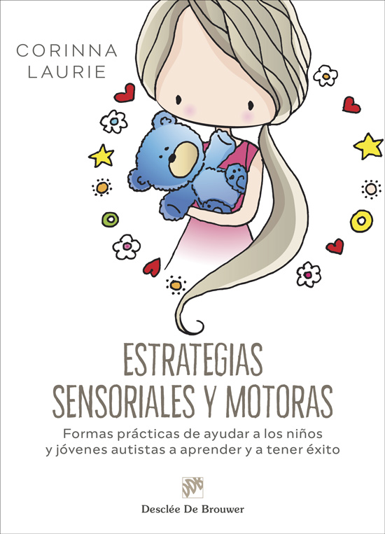 ESTRATEGIAS SENSORIALES Y MOTORAS. FORMAS PRÁCTICAS DE AYUDAR A LOS NIÑOS Y JÓVENES AUTISTAS A APRENDER Y A TENER ÉXITO