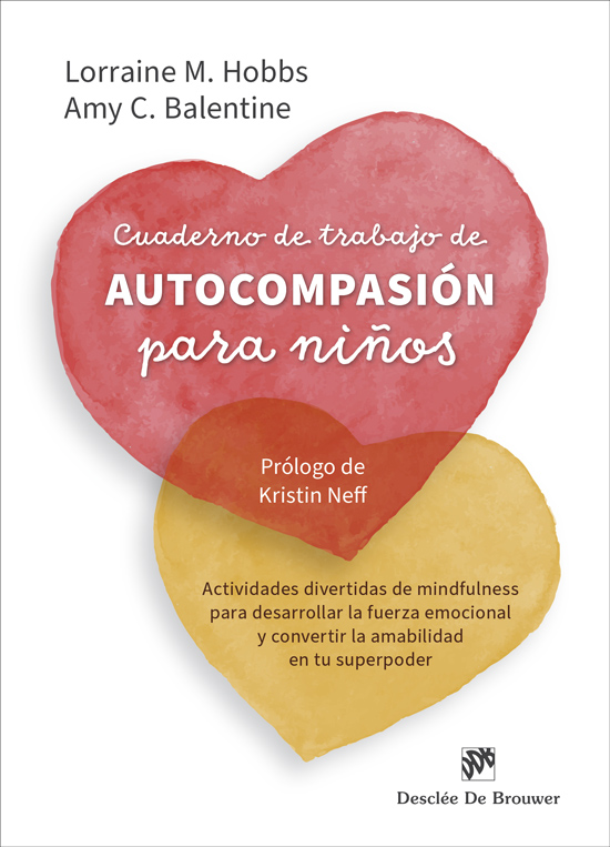 CUADERNO DE TRABAJO DE AUTOCOMPASIÓN PARA NIÑOS. ACTIVIDADES DIVERTIDAS DE MINDFULNESS PARA DESARROLLAR LA FUERZA EMOCIONAL Y CONVERTIR LA AMABILIDAD