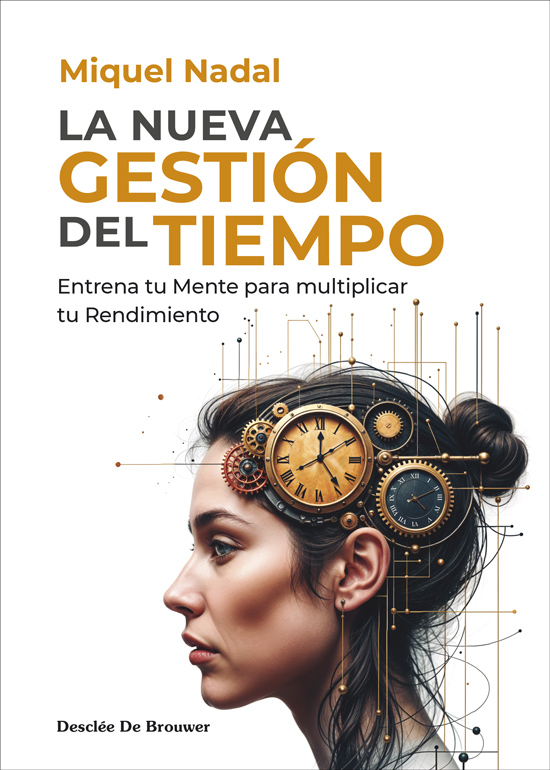 NUEVA GESTIÓN DEL TIEMPO. ENTRENA TU MENTE PARA MULTIPLICAR TU RENDIMIENTO, LA