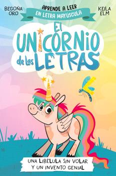 UNICORNIO DE LAS LETRAS, EL 1 - UNA LIBÉLULA SIN VOLAR Y UN INVENTO GENIAL