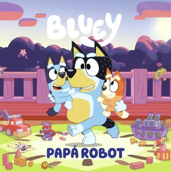 BLUEY. UN CUENTO - PAPÁ ROBOT (EDICIÓN EN ESPAÑOL)