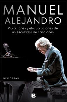 MANUEL ALEJANDRO. VIBRACIONES Y ELUCUBRACIONES DE UN ESCRIBIDOR DE CANCIONES