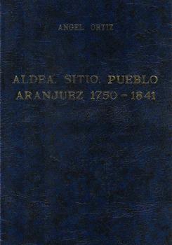 ALDEA, SITIO, PUEBLO: ARANJUEZ 1750-1841