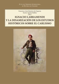 IGNACIO LARRAMENDI Y LA DINAMIZACIÓN DE LOS ESTUDIOS HISTÓRICOS SOBRE EL CARLISMO.