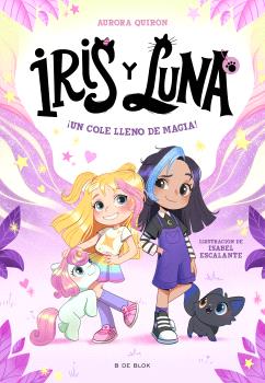 ¡UN COLE LLENO DE MAGIA! (IRIS Y LUNA: CUIDADORAS DE CACHORRITOS MÁGICOS 1)