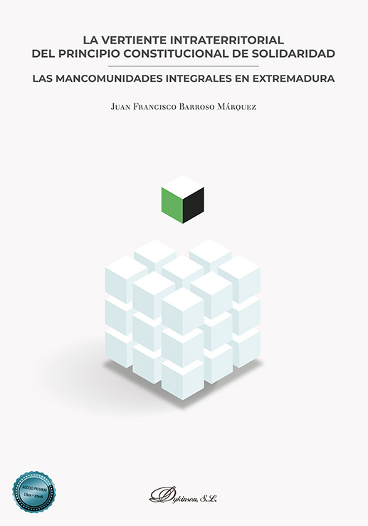 VERTIENTE INTRATERRITORIAL DEL PRINCIPIO CONSTITUCIONAL DE SOLIDARIDAD, LA : LAS MANCOMUNIDADES INTEGRALES EN EXTREMADURA