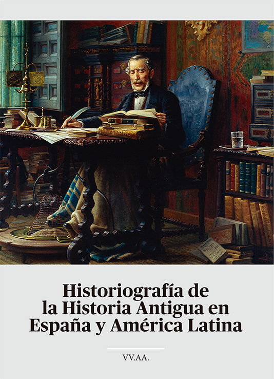 HISTORIOGRAFÍA DE LA HISTORIA ANTIGUA EN ESPAÑA Y AMÉRICA LATINA