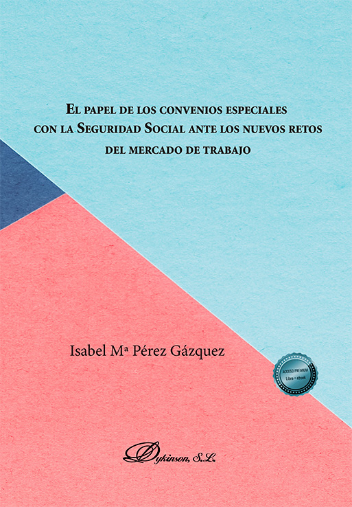 PAPEL DE LOS CONVENIOS ESPECIALES CON LA SEGURIDAD SOCIAL ANTE LOS NUEVOS RETOS DEL MERCADO DE TRABAJO, EL