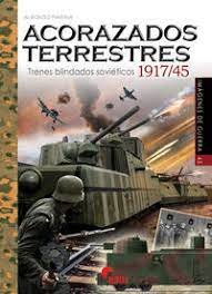 ACORAZADOS TERRESTRES /TRENES BLINDADOS SOVIETICOS 1917/45