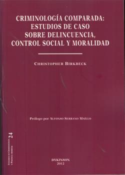 CRIMINOLOGíA COMPARADA. ESTUDIOS DE CASO SOBRE DELINCUENCIA, CONTROL SOCIAL Y MORALIDAD