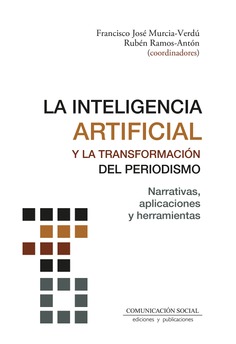 INTELIGENCIA ARTIFICIAL Y LA TRANSFORMACION DEL PERIODISMO, LA