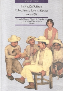 NACIÓN SOÑADA: CUBA, PUERTO RICO Y FILIPINAS ANTE EL 98, LA